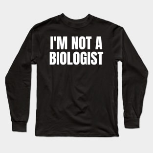Ketanji Brown Jackson I'm Not a Biologist Long Sleeve T-Shirt